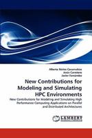 New Contributions for Modeling and Simulating HPC Environments: New Contributions for Modeling and Simulating High Performance Computing Applications on Parallel and Distributed Architectures 3838381688 Book Cover
