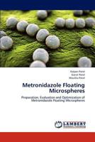 Metronidazole Floating Microspheres: Preparation, Evaluation and Optimization of Metronidazole Floating Microspheres 3659312207 Book Cover