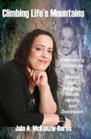 Climbing Life's Mountains: Overcoming Challenges of Biracial Birth, Adoption, Gender Identity, and Depression 0985681330 Book Cover