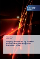 Imagery Produced by Turkish Minority Related Bulgarian Socialism of 80' 6138830156 Book Cover