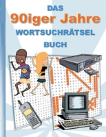 DAS 90iger Jahre WORTSUCHRÄTSEL BUCH: Rätsel Suchsel Worträtsel Weihnachten Geburtstag Ostern Halloween Nikolaus Geburtstag Geschenk Mitbringsel Deutschland Geschichte Senioren Rentner Studenten Schül 3754353470 Book Cover