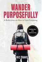 Wander Purposefully: A Reflection on How To Love Learning 1737136503 Book Cover