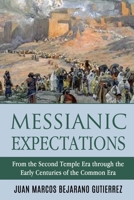 Messianic Expectations: From the Second Temple Era through the Early Centuries of the Common Era 1720290393 Book Cover