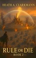 Rule or Die 2: A LitRPG Adventure B0FTZKRZQC Book Cover