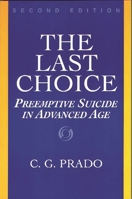 The Last Choice: Preemptive Suicide in Advanced Age, Second Edition (Contributions in Philosophy) 0275961508 Book Cover