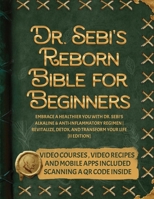 Dr. Sebi's Reborn Bible for Beginners: Embrace a Healthier You with Dr. Sebi's Alkaline and Anti-Inflammatory Regimen Revitalize, Detox, and Transform Your Life [II EDITION] 191533182X Book Cover