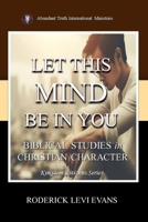 Let This Mind Be In You: Biblical Studies in Christian Character 160141188X Book Cover