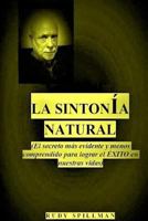La Sintonia Natural : (el Secreto Mas Evidente y Menos Comprendido para Lograr el Exito en Nuestras Vidas) 9657488036 Book Cover
