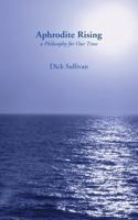 Aphrodite Rising: A Philosophy for Our Time 0906280184 Book Cover