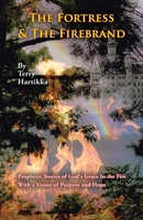 The Fortress & the Firebrand: Prophetic Stories of God's Grace in the Fire with a Vision of Purpose and Hope 1664291075 Book Cover