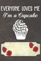 Everyone Loves Me I'm A Cupcake Notebook Journal: 110 Blank Lined Paper Pages 6x9 Personalized Customized Notebook Journal Gift For Cupcake Pancake Cake Lovers and Bakers 1691103268 Book Cover