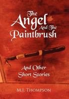 The Angel and the Paintbrush: And Other Short Stories 1477140662 Book Cover