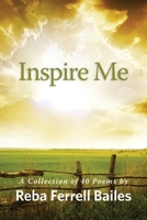 Inspire Me: A Collection of 40 Poems by Reba Ferrell Bailes 0578557320 Book Cover
