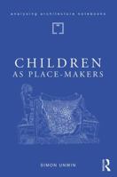 Children as Place-Makers: The Innate Architect in All of Us 1138046019 Book Cover