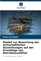 Modell zur Bewertung der wirtschaftlichen Auswirkungen auf der Grundlage von Betriebsausfällen (German Edition) 620854534X Book Cover