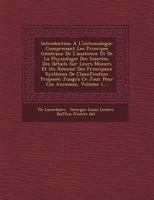 Introduction A L'Entomologie: Comprenant Les Principes Generaux de L'Anatomie Et de La Physiologie Des Insectes, Des Details Sur Leurs Moeurs Et Un Resume Des Principaux Systemes de Classification Pro 1249656818 Book Cover