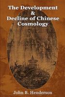 The Development and Decline of Chinese Cosmology 0982321244 Book Cover