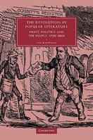 The Revolution in Popular Literature: Print, Politics and the People, 1790-1860 (Cambridge Studies in Nineteenth-Century Literature and Culture) 0521103495 Book Cover