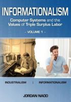 Informationalism: Computer Systems and the Values of Triple Surplus Labor: Volume 1 1468011111 Book Cover