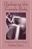 Reshaping the Female Body: The Dilemma of Cosmetic Surgery 0415906326 Book Cover
