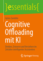 Cognitive Offloading mit KI: Denken, Erinnern und Verstehen im Zeitalter intelligenter Assistenten (essentials) (German Edition) 3658522305 Book Cover