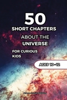 THE UNIVERSE FOR BEGINNERS: 50 SHORT CHAPTERS: A Simple Guide to Space, Planets, Stars, Black Holes and the Secrets of the Cosmos – For Curious Minds (Curious Minds Collection) B0GZ4V9Q1R Book Cover