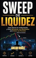 SWEEP DE LIQUIDEZ: Cómo Operar la Liquidez del Mercado en Scalping (Spanish Edition) B0GWXPPL8B Book Cover