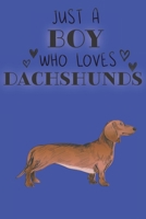 Just A Boy Who Loves Dachshunds: Cute Dachshund Dog Lover Journal / Notebook / Diary Perfect for Birthday Card Present or Christmas Gift Support Mans Best Friend and The Greatest Pets In The World 169526827X Book Cover