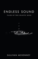 Endless Sound: Tales of the Chaotic Mind 1665770430 Book Cover