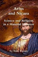 Arius and Nicaea, Science and Religion in a Material Universe 1467596167 Book Cover