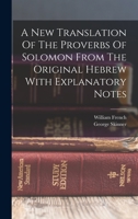 A New Translation Of The Proverbs Of Solomon From The Original Hebrew With Explanatory Notes 1019295449 Book Cover