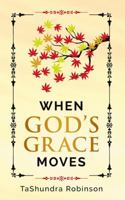 When God's Grace Moves: Going Through the Seasons of Life with God's Grace 1732689717 Book Cover