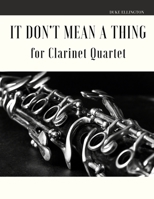 It Don't Mean a Thing for Clarinet Quartet B0863VPWPX Book Cover