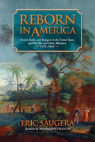 Reborn in America: French Exiles and Refugees in the United States and the Vine and Olive Adventure, 1815-1865 0817317236 Book Cover
