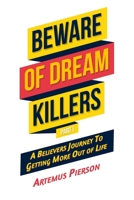 Beware of Dream Killers: Part I - A Believers Journey To Getting More out of Life B0CGTHY597 Book Cover