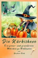 Die Kürbishexe: Ein graus- und gruselfreies Märchen zu Halloween (German Edition) B0DJ6TGQDH Book Cover
