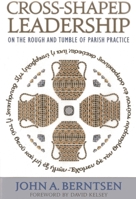 Cross-Shaped Leadership: On the Rough and Tumble of Parish Practice 156699375X Book Cover