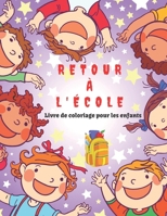 Retour à l'école Livre de coloriage pour les enfants: Retour à l'école Coloriages pour les tout-petits, les enfants d'âge préscolaire et la maternelle de 4 à 8 ans. B09DJG47P1 Book Cover