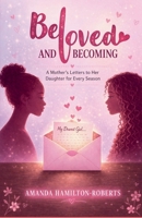 Beloved and Becoming (From Wounds to Wisdom Series: A Journey of Faith, Healing, and Purpose) B0HD93LWW8 Book Cover