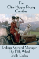 The Olive Higgins Prouty Omnibus: Bobbie: General Manager, The Fifth Wheel, Stella Dallas 1515449424 Book Cover