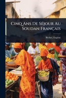 Cinq Ans De SÃ(c)jour Au Soudan Français (French Edition) 1024463508 Book Cover