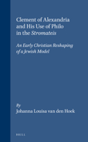 Clement of Alexandria and His Use of Philo in the Stromateis: An Early Christian Reshaping of a Jewish Model (Supplements to Vigiliae Christianae, 3) 9004087567 Book Cover