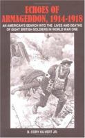 Echoes of Armageddon, 1914-1918: An American's Search Into the Lives and Deaths of Eight British Soldiers in World War One 1418456586 Book Cover