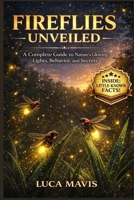 FIREFLIES UNVEILED: A Complete Guide to Nature’s Glowing Lights, Behavior, and Secrets B0GX17FMC6 Book Cover