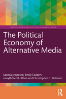 The Political Economy of Alternative Media (Politics, Media and Political Communication) 1032636378 Book Cover
