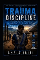 Trauma Discipline: Book 2: Origins of Control B0H6XCDHPS Book Cover