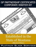 GP Partnership Certificates Corporate Starter Kit: Established in the State of Montana (Black & White) 154675735X Book Cover