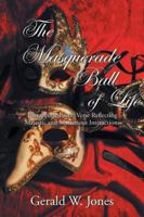 The Masquerade Ball of Life: Therapeutic Poetic Verse Reflecting Majestic and Mysterious Interactions 1524614998 Book Cover