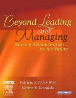 Beyond Leading and Managing: Nursing Administration for the Future 0323028772 Book Cover