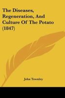 The Diseases, Regeneration, And Culture Of The Potato 1120875854 Book Cover